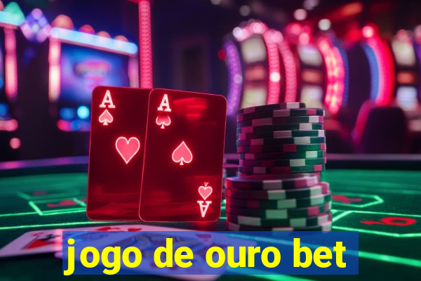 jogo de ouro bet